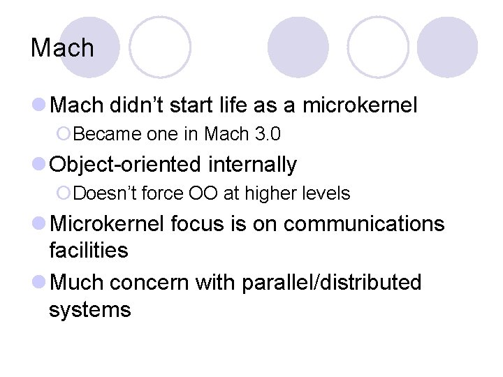 Mach l Mach didn’t start life as a microkernel ¡Became one in Mach 3.