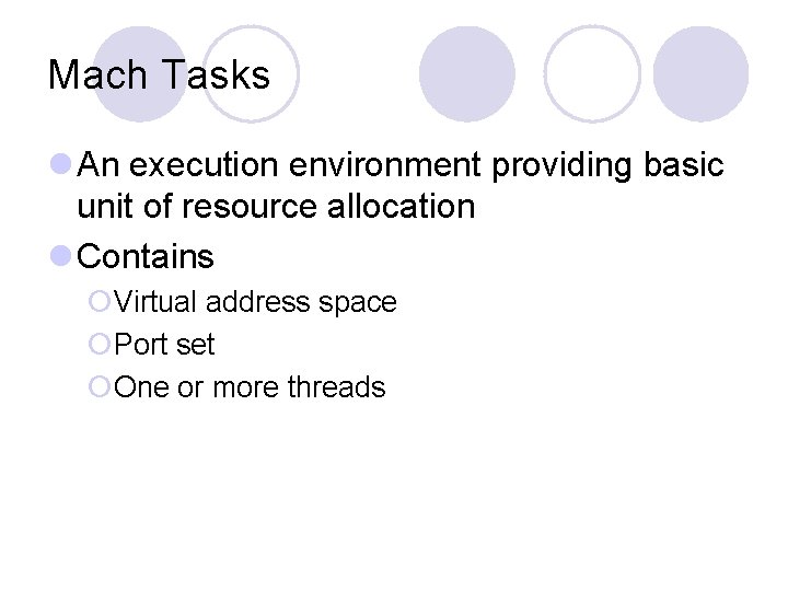 Mach Tasks l An execution environment providing basic unit of resource allocation l Contains