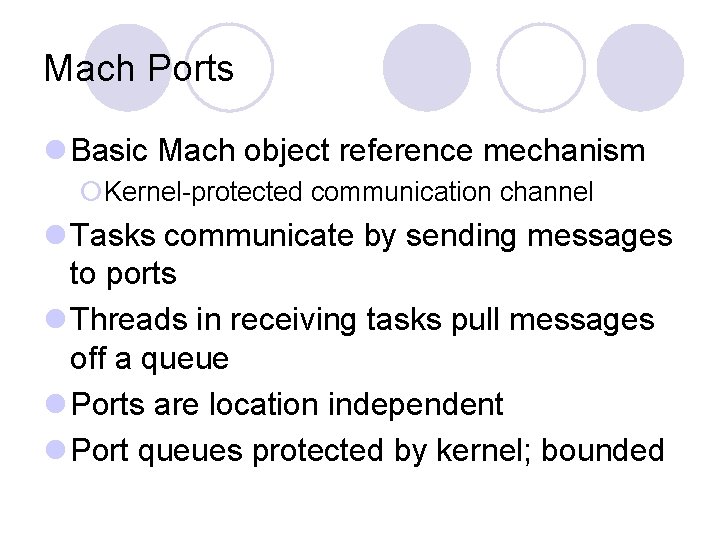 Mach Ports l Basic Mach object reference mechanism ¡Kernel-protected communication channel l Tasks communicate