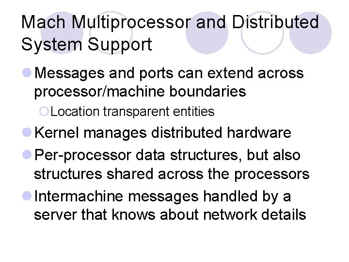 Mach Multiprocessor and Distributed System Support l Messages and ports can extend across processor/machine