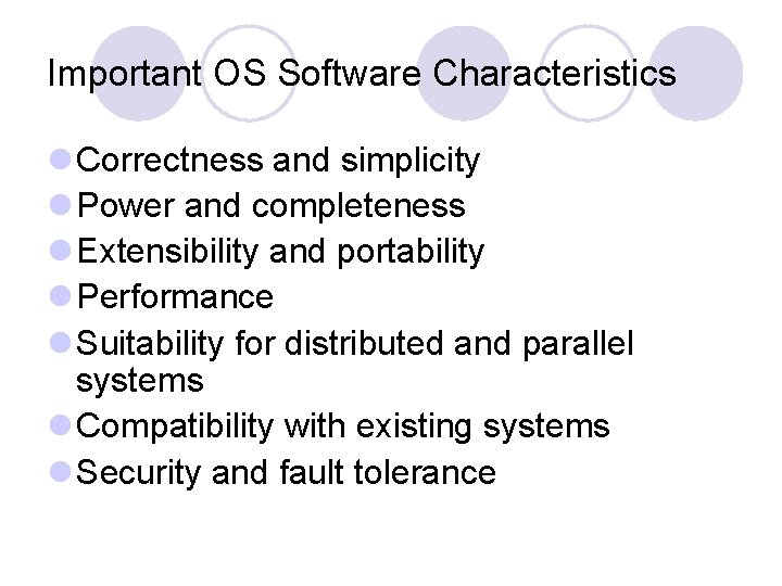Important OS Software Characteristics l Correctness and simplicity l Power and completeness l Extensibility