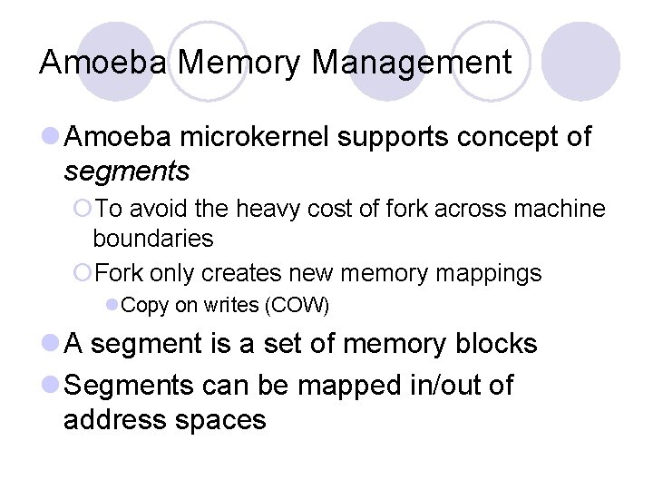 Amoeba Memory Management l Amoeba microkernel supports concept of segments ¡To avoid the heavy