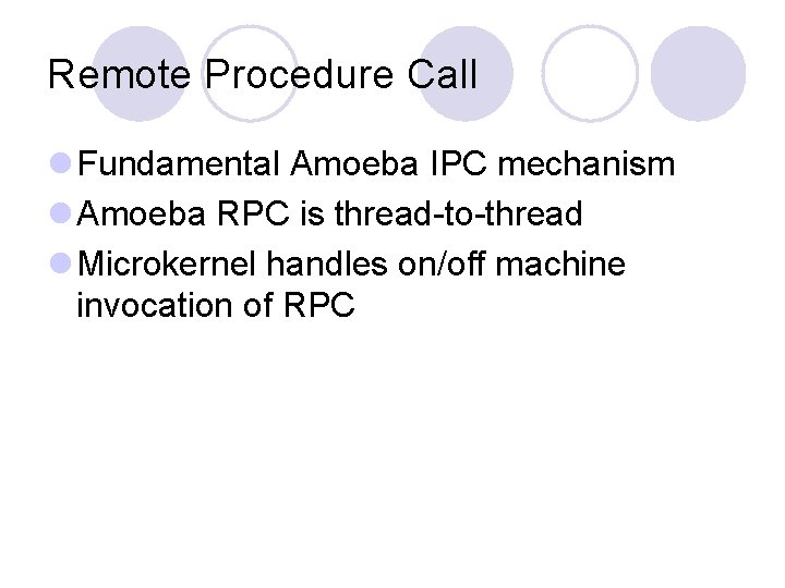 Remote Procedure Call l Fundamental Amoeba IPC mechanism l Amoeba RPC is thread-to-thread l