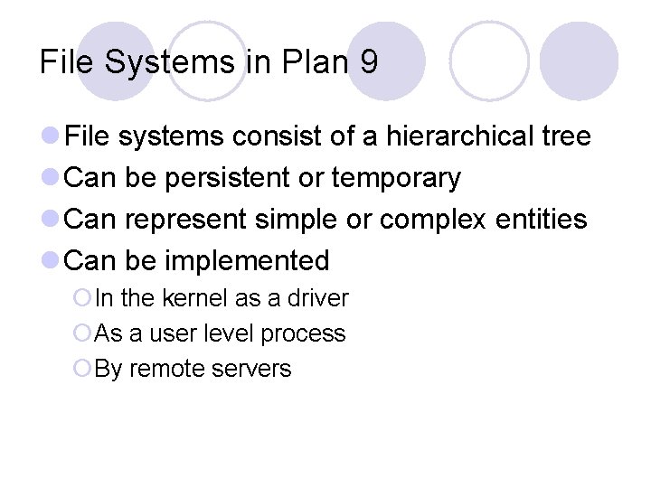 File Systems in Plan 9 l File systems consist of a hierarchical tree l