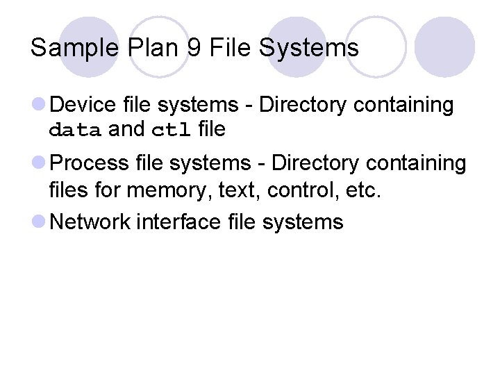 Sample Plan 9 File Systems l Device file systems - Directory containing data and