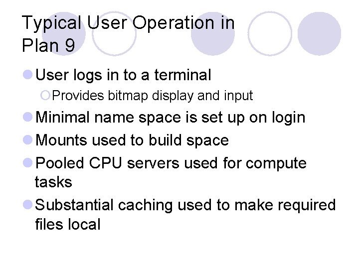 Typical User Operation in Plan 9 l User logs in to a terminal ¡Provides