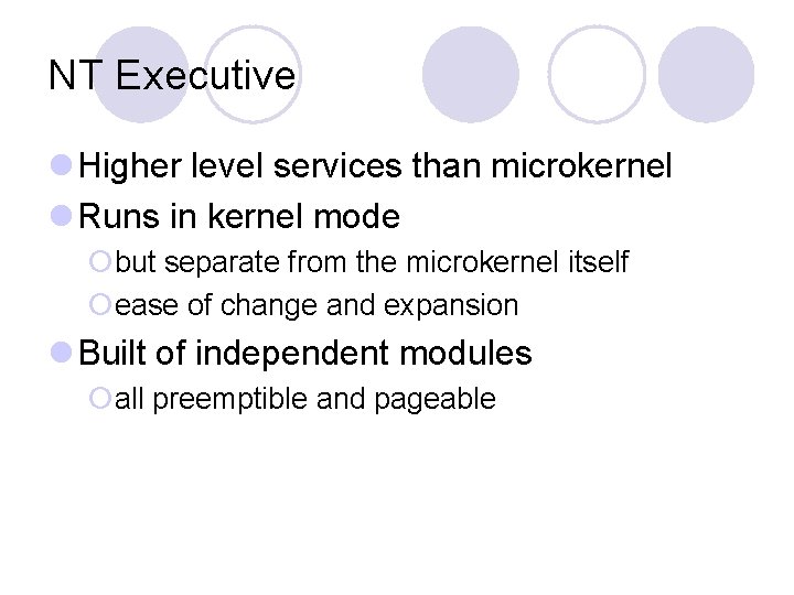 NT Executive l Higher level services than microkernel l Runs in kernel mode ¡but