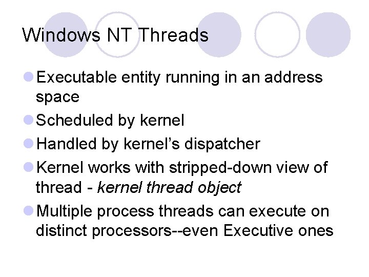 Windows NT Threads l Executable entity running in an address space l Scheduled by