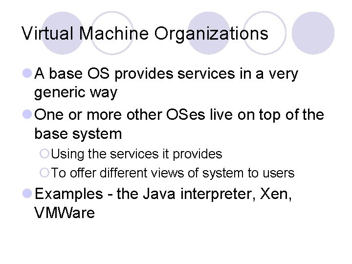 Virtual Machine Organizations l A base OS provides services in a very generic way