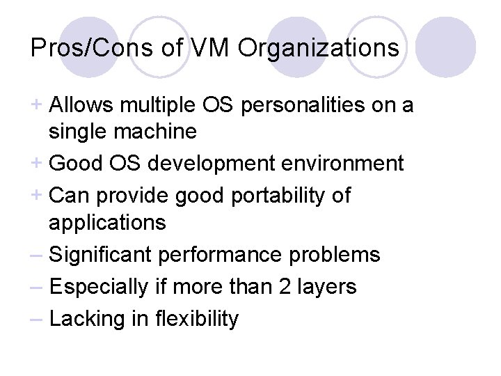 Pros/Cons of VM Organizations + Allows multiple OS personalities on a single machine +