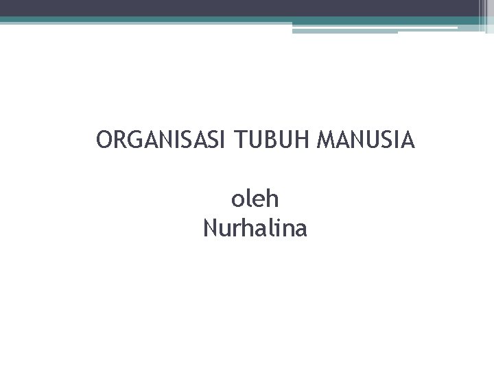 ORGANISASI TUBUH MANUSIA oleh Nurhalina 