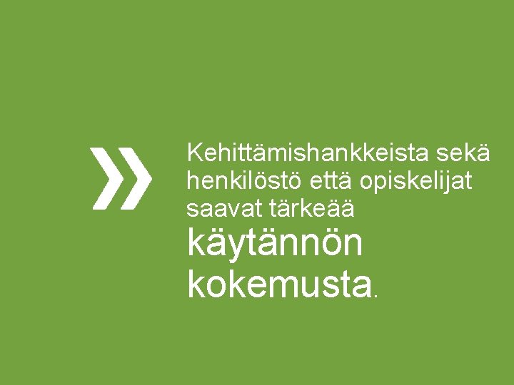 Kehittämishankkeista sekä henkilöstö että opiskelijat saavat tärkeää käytännön kokemusta. 