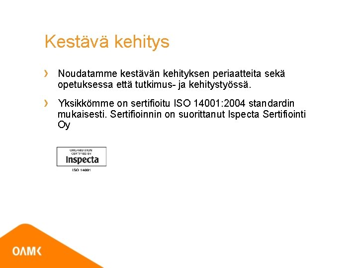 Kestävä kehitys Noudatamme kestävän kehityksen periaatteita sekä opetuksessa että tutkimus- ja kehitystyössä. Yksikkömme on