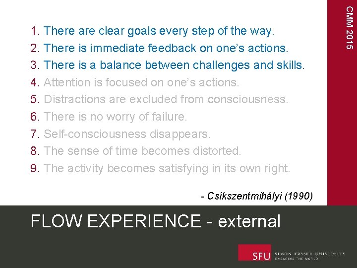 - Csíkszentmihályi (1990) FLOW EXPERIENCE - external CMM 2015 1. There are clear goals