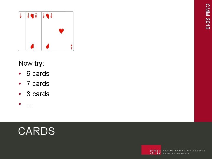 CMM 2015 Now try: • 6 cards • 7 cards • 8 cards •