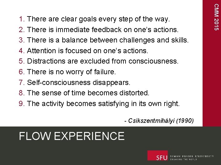 - Csíkszentmihályi (1990) FLOW EXPERIENCE CMM 2015 1. There are clear goals every step