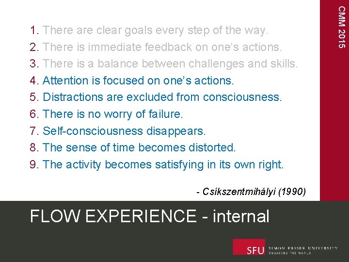 - Csíkszentmihályi (1990) FLOW EXPERIENCE - internal CMM 2015 1. There are clear goals