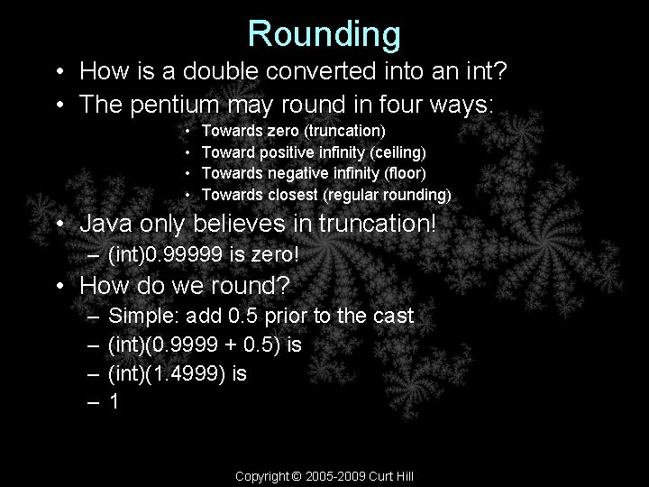 Rounding • How is a double converted into an int? • The pentium may