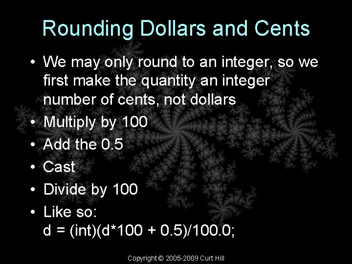 Rounding Dollars and Cents • We may only round to an integer, so we