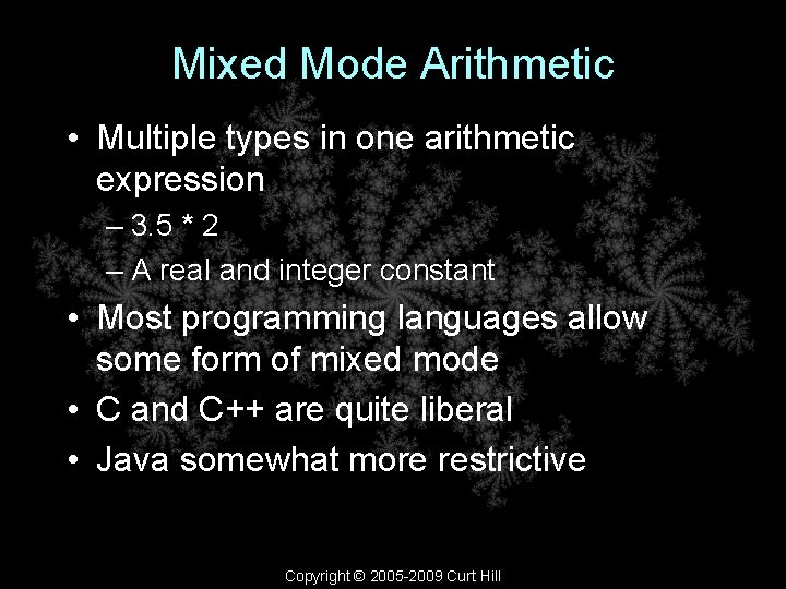 Mixed Mode Arithmetic • Multiple types in one arithmetic expression – 3. 5 *