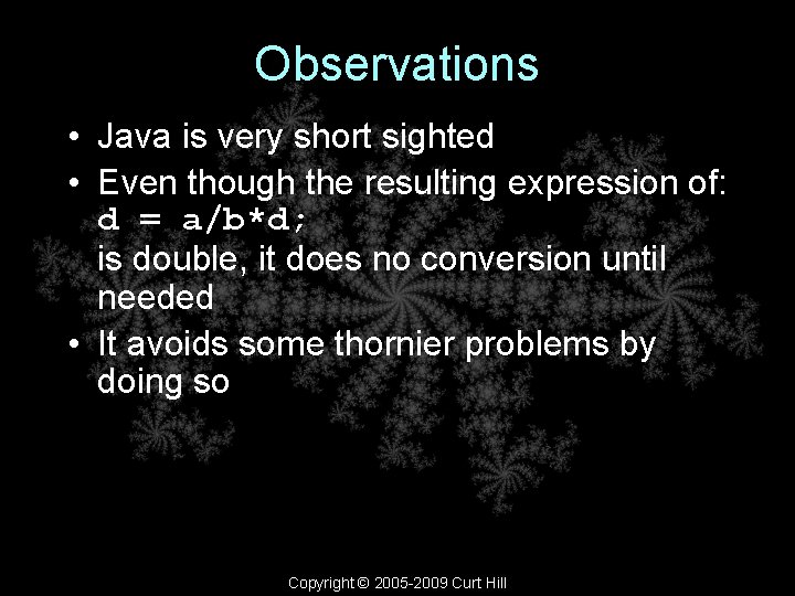 Observations • Java is very short sighted • Even though the resulting expression of: