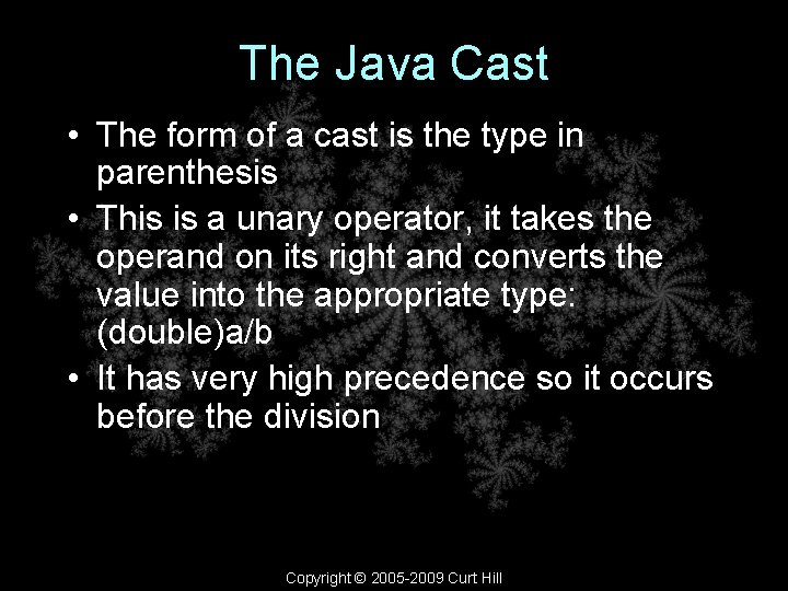 The Java Cast • The form of a cast is the type in parenthesis