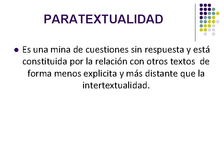 PARATEXTUALIDAD l Es una mina de cuestiones sin respuesta y está constituida por la