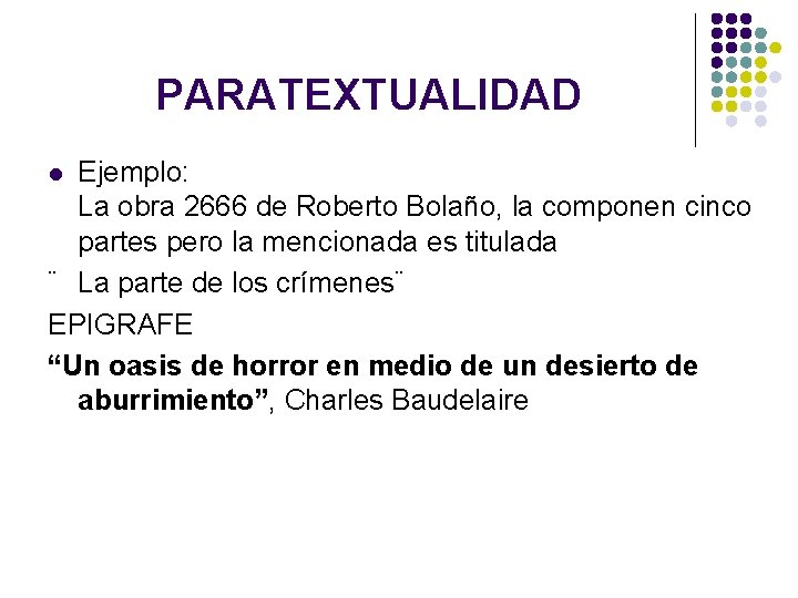 PARATEXTUALIDAD Ejemplo: La obra 2666 de Roberto Bolaño, la componen cinco partes pero la