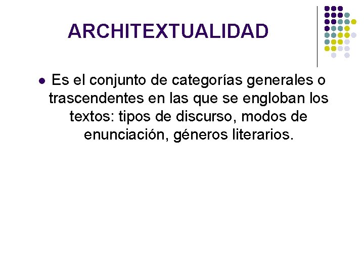 ARCHITEXTUALIDAD l Es el conjunto de categorías generales o trascendentes en las que se