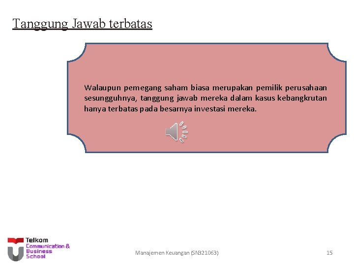 Tanggung Jawab terbatas Walaupun pemegang saham biasa merupakan pemilik perusahaan sesungguhnya, tanggung jawab mereka