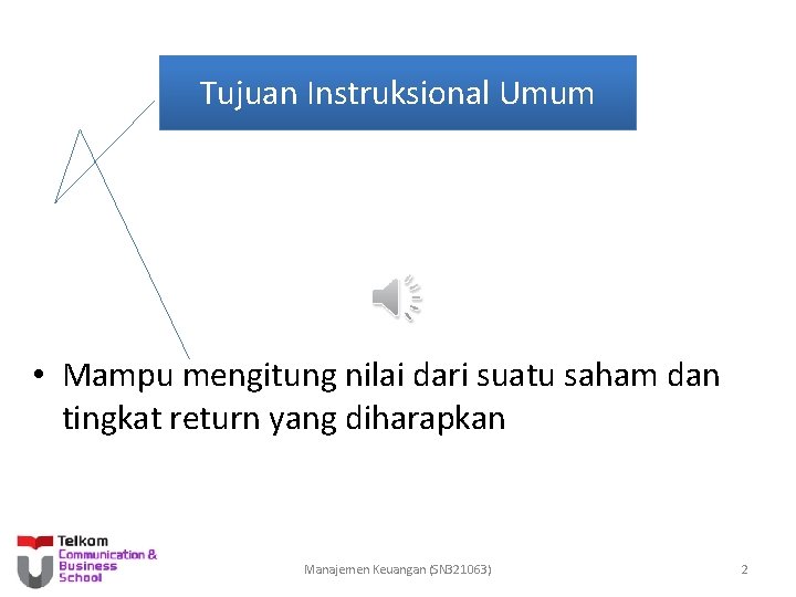 Tujuan Instruksional Umum • Mampu mengitung nilai dari suatu saham dan tingkat return yang