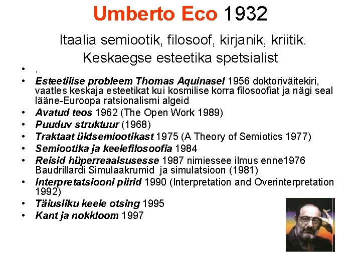 Umberto Eco 1932 Itaalia semiootik, filosoof, kirjanik, kriitik. Keskaegse esteetika spetsialist • Esteetilise probleem