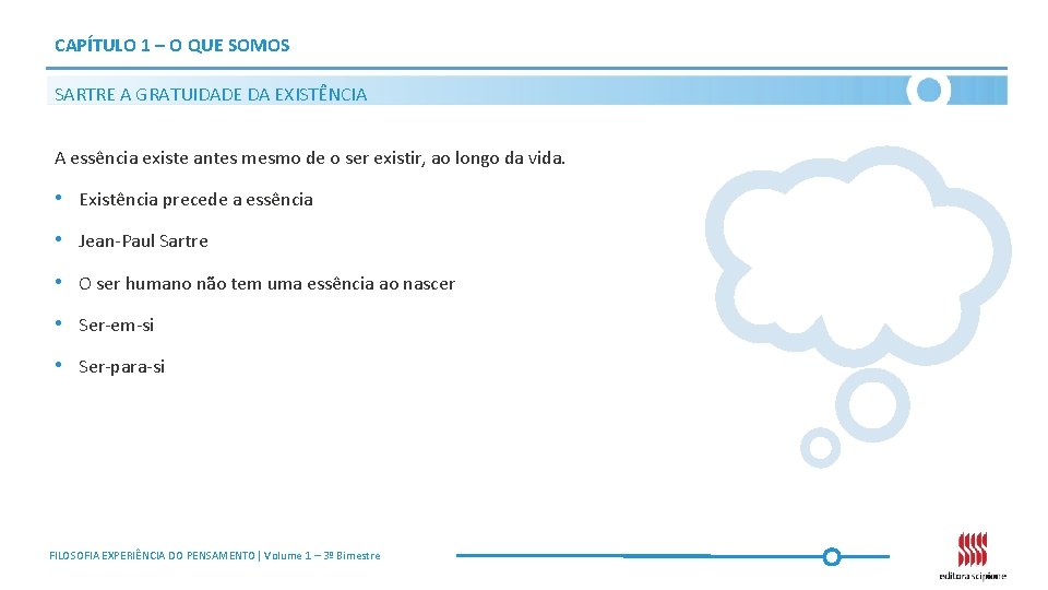 CAPÍTULO 1 – O QUE SOMOS SARTRE A GRATUIDADE DA EXISTÊNCIA A essência existe