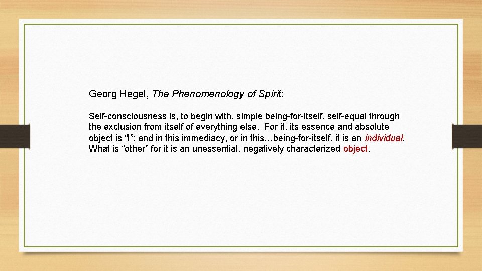 Georg Hegel, The Phenomenology of Spirit: Self-consciousness is, to begin with, simple being-for-itself, self-equal