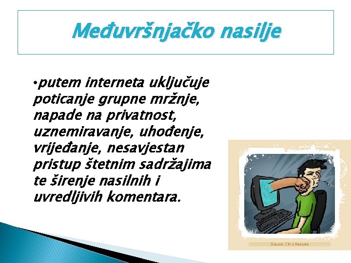 Međuvršnjačko nasilje • putem interneta uključuje poticanje grupne mržnje, napade na privatnost, uznemiravanje, uhođenje,