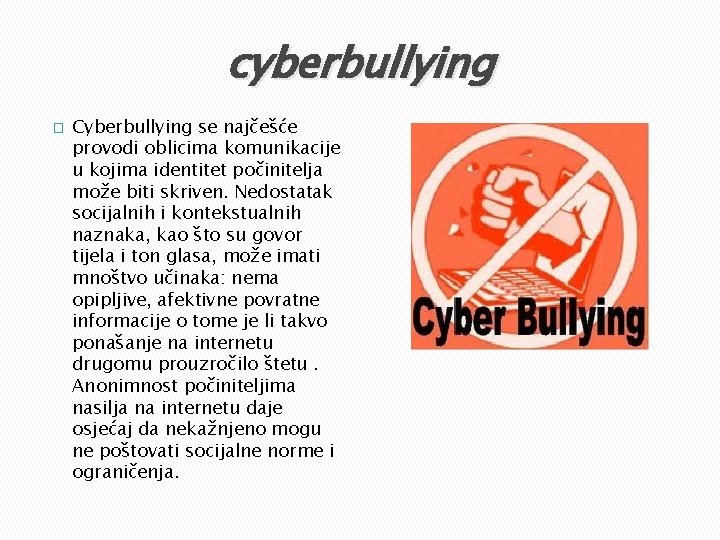 cyberbullying � Cyberbullying se najčešće provodi oblicima komunikacije u kojima identitet počinitelja može biti