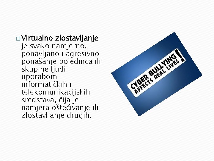 � Virtualno zlostavljanje je svako namjerno, ponavljano i agresivno ponašanje pojedinca ili skupine ljudi