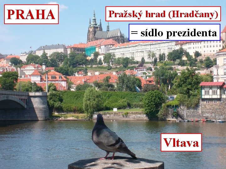 PRAHA Pražský hrad (Hradčany) = sídlo prezidenta Vltava 