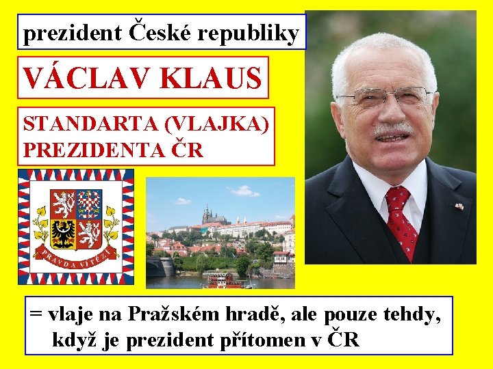 prezident České republiky VÁCLAV KLAUS STANDARTA (VLAJKA) PREZIDENTA ČR = vlaje na Pražském hradě,