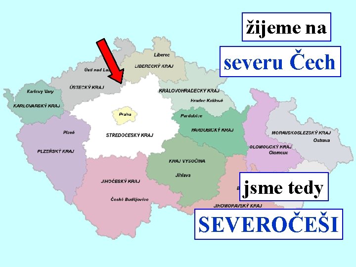 žijeme na severu Čech jsme tedy SEVEROČEŠI 