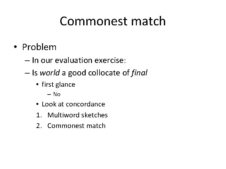 Commonest match • Problem – In our evaluation exercise: – Is world a good