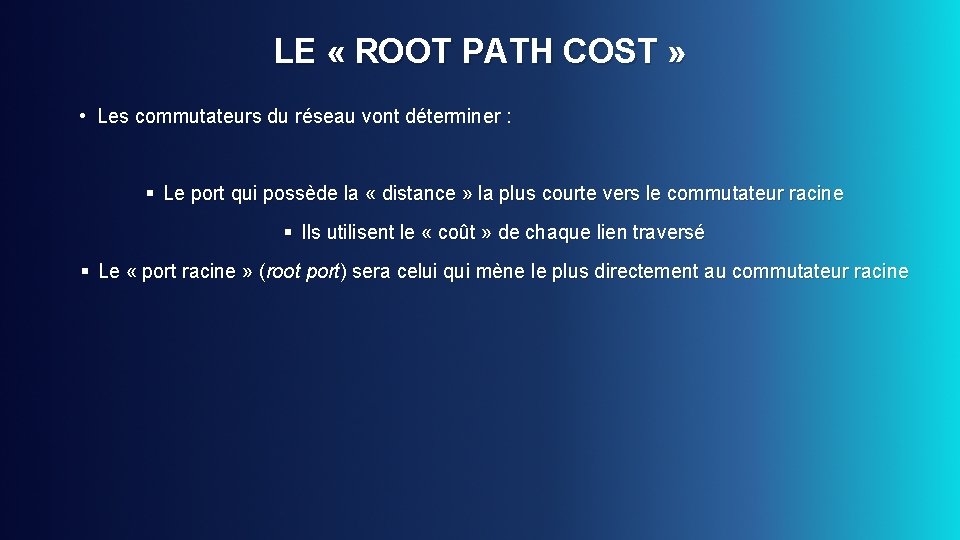 LE « ROOT PATH COST » • Les commutateurs du réseau vont déterminer :