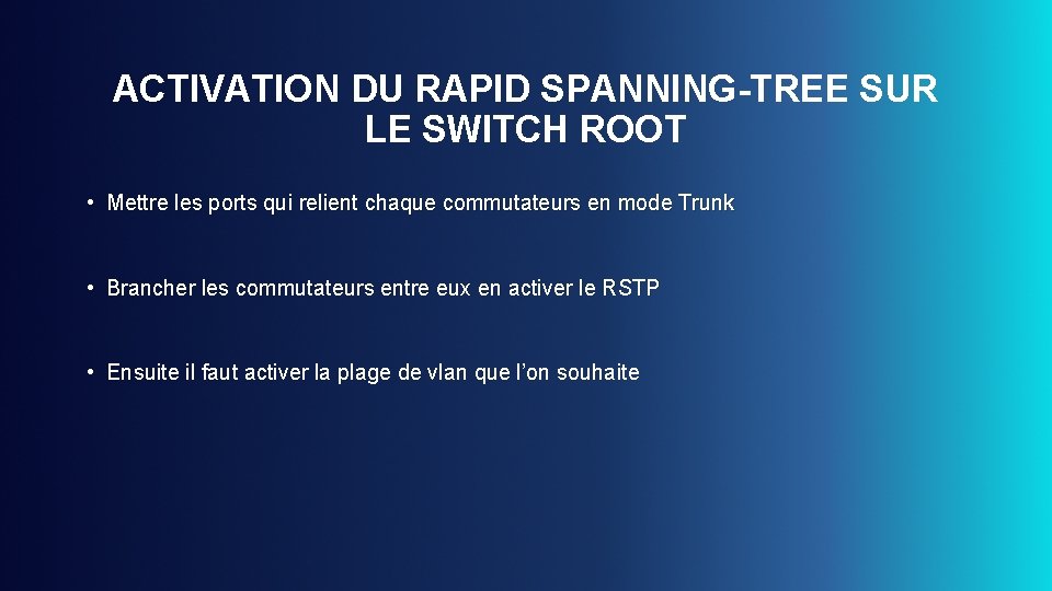 ACTIVATION DU RAPID SPANNING-TREE SUR LE SWITCH ROOT • Mettre les ports qui relient