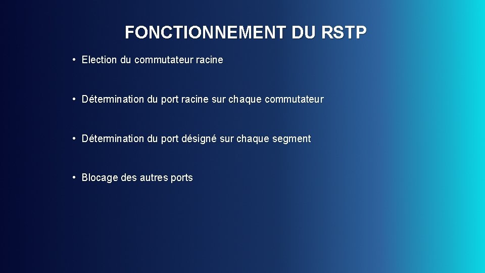 FONCTIONNEMENT DU RSTP • Election du commutateur racine • Détermination du port racine sur