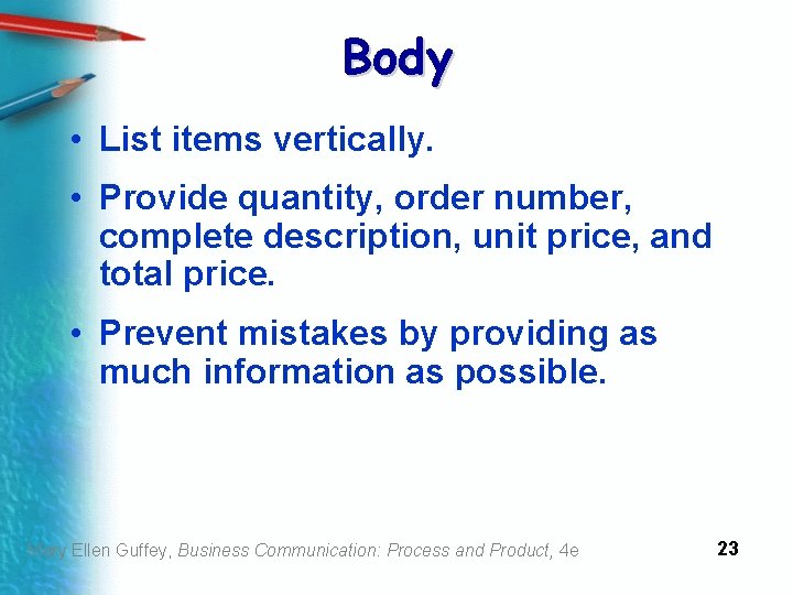 Body • List items vertically. • Provide quantity, order number, complete description, unit price,