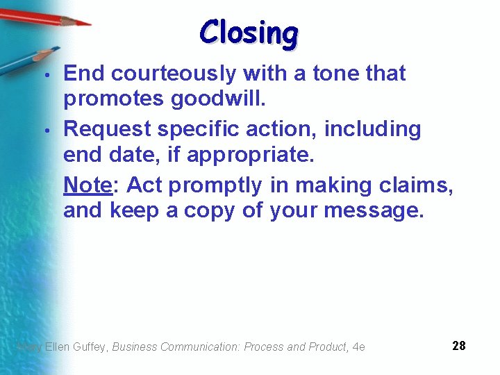 Closing • • End courteously with a tone that promotes goodwill. Request specific action,