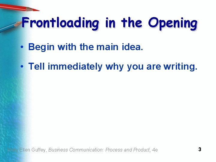 Frontloading in the Opening • Begin with the main idea. • Tell immediately why