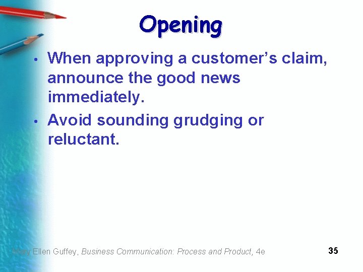 Opening • • When approving a customer’s claim, announce the good news immediately. Avoid
