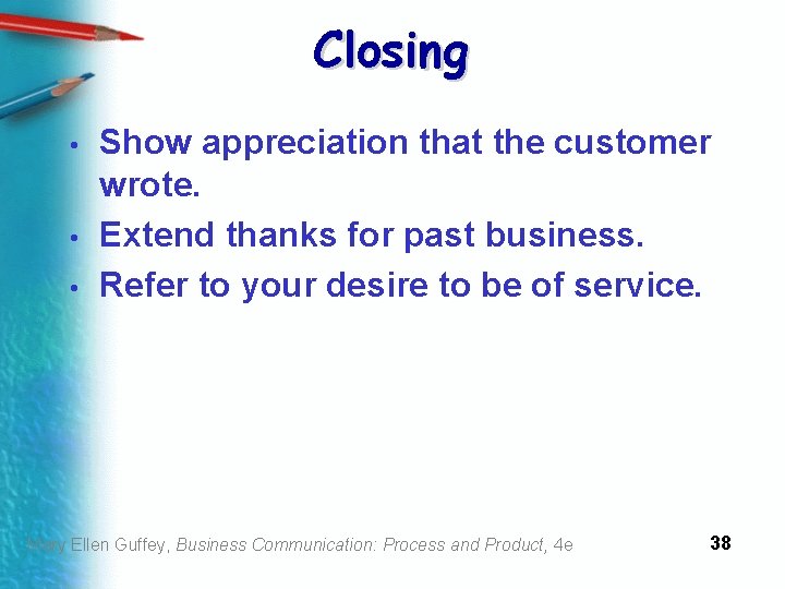Closing • • • Show appreciation that the customer wrote. Extend thanks for past