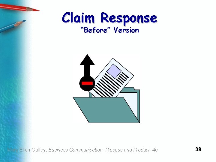 Claim Response “Before” Version Mary Ellen Guffey, Business Communication: Process and Product, 4 e